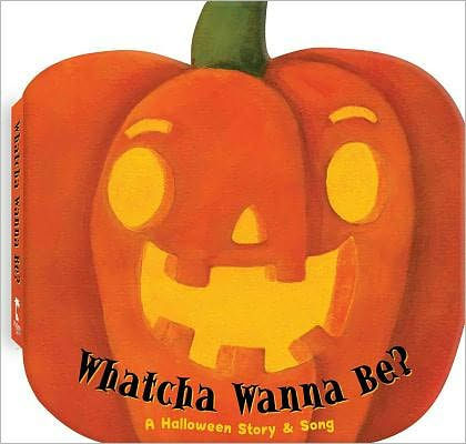 Whatcha Wanna Be?: A Halloween Story & Song