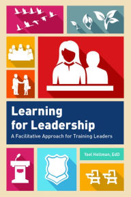 Title: Learning for Leadership: A Facilitative Approach for Training Leaders, Author: Yael Hellman