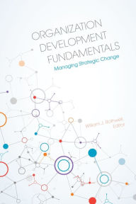 Title: Organization Development Fundamentals: Managing Strategic Change, Author: William J. Rothwell