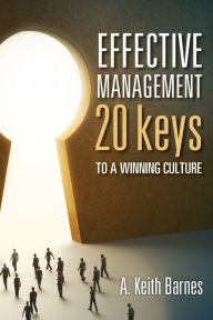 Title: Effective Management: 20 Keys to a Winning Culture, Author: A. Keith Barnes