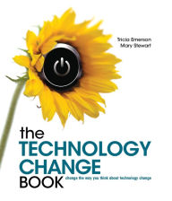 Title: The Technology Change Book: Change the way you think about technology change, Author: Tricia Emerson