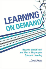 Title: Learning On Demand: How the Evolution of the Web Is Shaping the Future of Learning, Author: Reuben Tozman