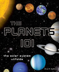 Title: The Planets 101: The Solar System Unfolds, Author: Brad M. Epstein