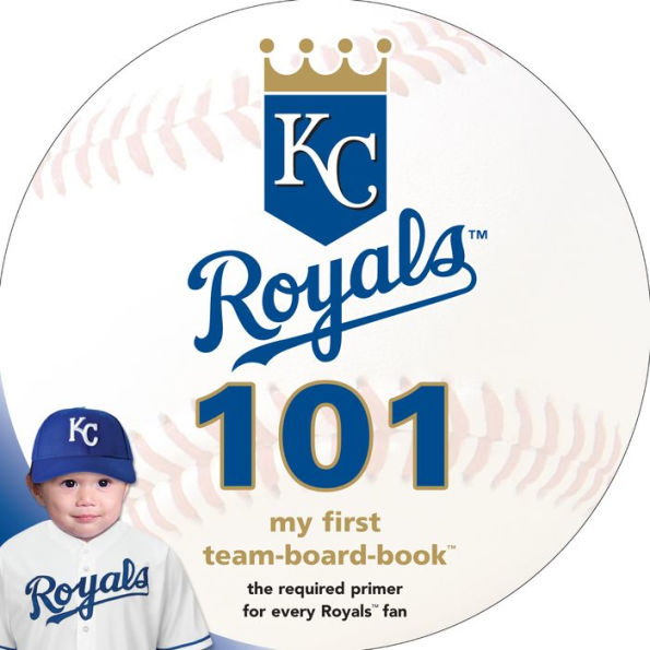 Kansas City Royals 101: My First Team-Board-Book