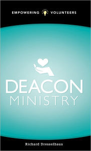 Title: Deacon Ministry: Empowering Volunteers, Author: Richard L. Dresselhaus