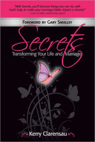 Title: Secrets: Transforming Your Life and Marriage, Author: Kerry Clarensau