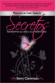 Title: Secretos: Transforme su vida y su matrimonio, Author: Kerry Clarensau