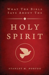 Title: What the Bible Says About the Holy Spirit, Author: Stanley M. Horton