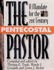 Title: The Pentecostal Pastor: A Mandate for the 21st Century, Author: Thomas E. Trask