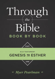 Title: Through the Bible Book By Book: Part 1. Genesis to Esther, Author: Myer Pearlman