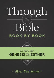 Title: Through the Bible Book by Book, Part 1: Genesis to Esther, Author: Myer Pearlman