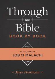 Title: Through the Bible Book By Book: Part 2. Job to Malachi, Author: Myer Pearlman
