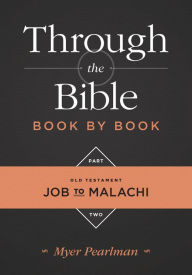 Title: Through the Bible Book by Book, Part 2: Job to Malachi, Author: Myer Pearlman