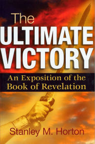 Title: The Ultimate Victory: An Exposition of the Book of Revelation, Author: Stanley M. Horton