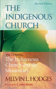 Title: The Indigenous Church and the Indigenous Church and the Missionary, Author: Melvin L. Hodges