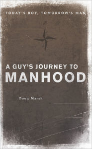 Title: A Guy's Journey to Manhood: Today's Boy, Tomorrow's Man, Author: Doug Marsh