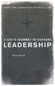 Title: A Guy's Journey to Servant Leadership, Author: Doug Marsh