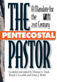 Title: The Pentecostal Pastor: A Mandate for the 21st Century, Author: Thomas E. Trask