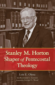 Title: Stanley M. Horton: Shaper of Pentecostal Theology, Author: Raymond L. Gannon