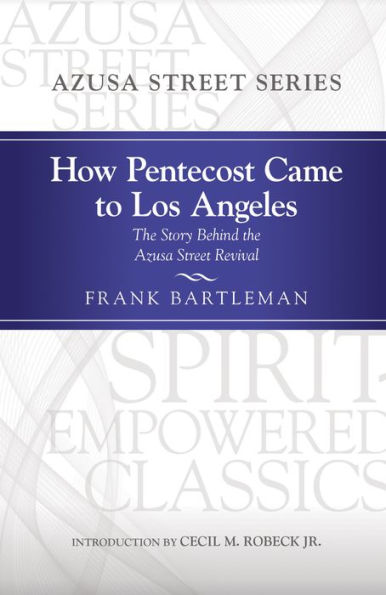 How Pentecost Came to Los Angeles: The Story Behind the Azusa Street Revival