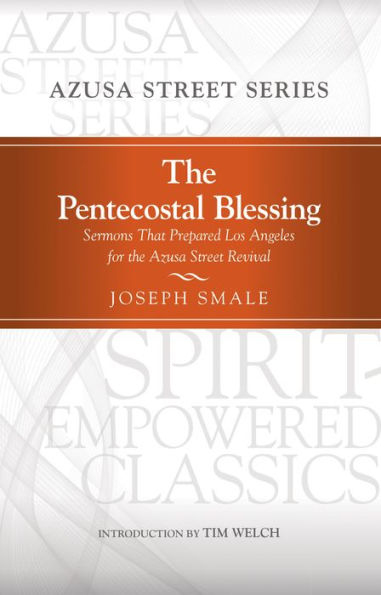 The Pentecostal Blessing: Sermons That Prepared Los Angeles for the Azusa Street Revival