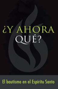 Title: ¿Y ahora qué? Bautismo en el Espíritu Santo, Author: Gospel Publishing House