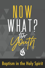 Title: Now What? For Youth Baptism in the Holy Spirit, Author: Gospel Publishing House