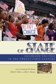 Title: State of Change: Colorado Politics in the Twenty-First Century, Author: Courtenay W. Daum