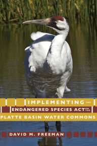 Title: Implementing the Endangered Species Act on the Platte Basin Water Commons, Author: David M. Freeman