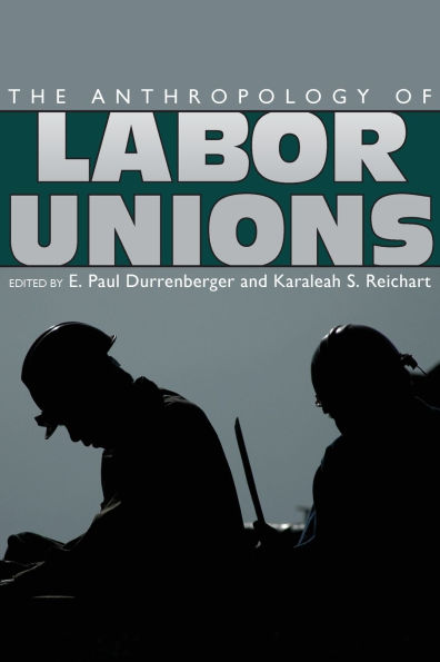 The Anthropology of Labor Unions