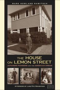 Title: The House on Lemon Street: Japanese Pioneers and the American Dream, Author: Mark Rawitsch