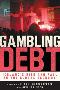 Title: Gambling Debt: Iceland's Rise and Fall in the Global Economy, Author: E. Paul Durrenberger