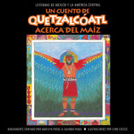 Title: Un cuento de Quetzalcoatl Acerca del Maiz: Acerca del Maiz, Author: Marilyn Haberstroh