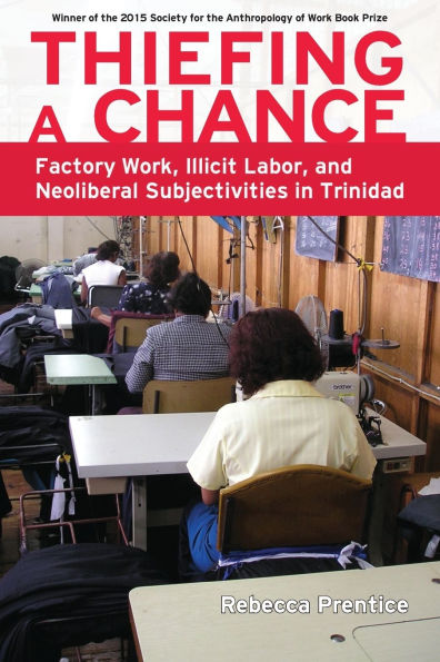 Thiefing a Chance: Factory Work, Illicit Labor, and Neoliberal Subjectivities Trinidad