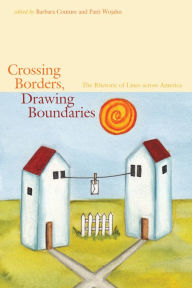 Title: Crossing Borders, Drawing Boundaries: The Rhetoric of Lines across America, Author: Barbara Couture