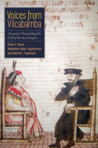 Title: Voices from Vilcabamba: Accounts Chronicling the Fall of the Inca Empire, Author: Brian S. Bauer