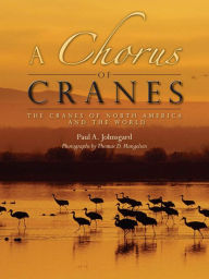 Title: A Chorus of Cranes: The Cranes of North America and the World, Author: Paul A. Johnsgard