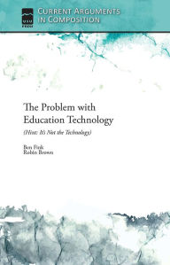 Title: The Problem with Education Technology (Hint: It's Not the Technology), Author: Ben Fink
