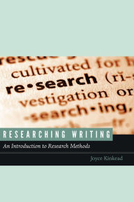 Title: Researching Writing: An Introduction to Research Methods, Author: Joyce Kinkead