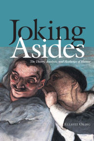 Title: Joking Asides: The Theory, Analysis, and Aesthetics of Humor, Author: Elliott Oring