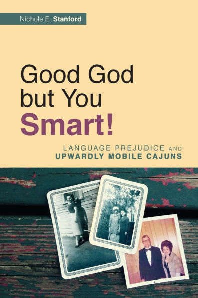 Good God but You Smart!: Language Prejudice and Upwardly Mobile Cajuns