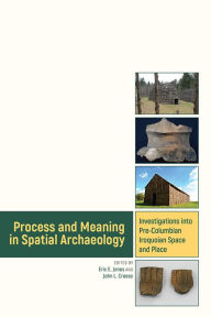 Title: Process and Meaning in Spatial Archaeology: Investigations into Pre-Columbian Iroquoian Space and Place, Author: Eric Jones