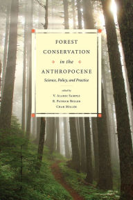Title: Forest Conservation in the Anthropocene: Science, Policy, and Practice, Author: V. Alaric Sample