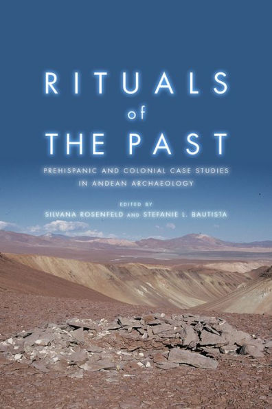 Rituals of the Past: Prehispanic and Colonial Case Studies in Andean Archaeology