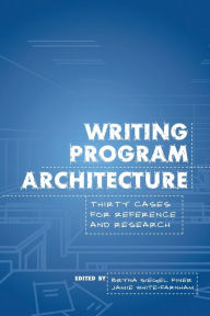 Title: Writing Program Architecture: Thirty Cases for Reference and Research, Author: Bryna Siegel Finer