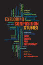 Exploring Composition Studies: Sites, Issues, Perspectives