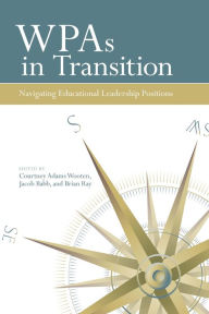 Title: WPAs in Transition: Navigating Educational Leadership Positions, Author: Courtney Adams Wooten