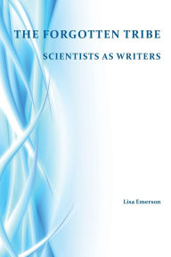 Title: Forgotten Tribe: Scientists as Writers, Author: Lisa Emerson