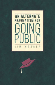 Title: An Alternate Pragmatism for Going Public, Author: Jim Webber