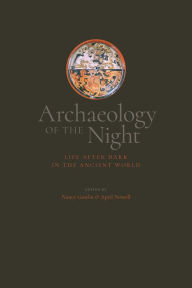 Title: Archaeology of the Night: Life After Dark in the Ancient World, Author: Nancy Gonlin